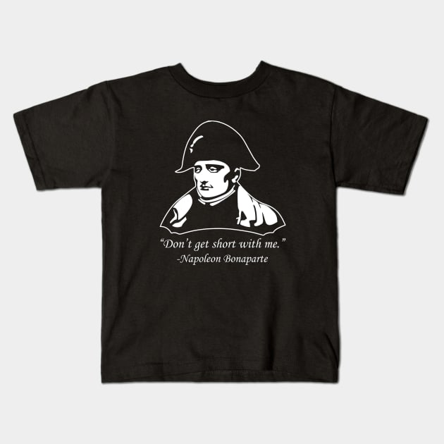Don't Get Short With Napoleon Kids T-Shirt by voughan